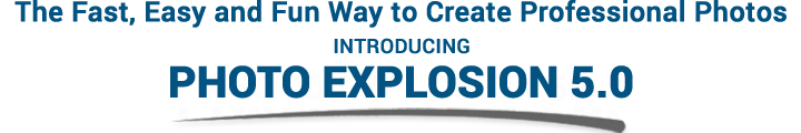 The Fast, Easy and Fun Way to Create Spectacular Print Projects - Introducing PHOTO EXPLOSION 5.0